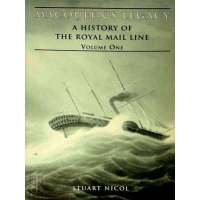 Macqueen's Legacy - A History of the Royal Mail Line - Volume One - Stuart Nicol