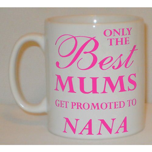Only The Best Mums Get Promoted To Nana Mug Can Personalise Great Mother Gift