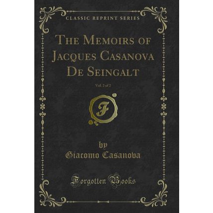 The Memoirs of Jacques Casanova De Seingalt, Vol. 2 of 2 (Classic Reprint)