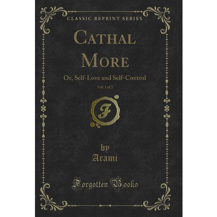 Cathal More, Vol. 1 of 2: Or, Self-Love and Self-Control (Classic Reprint)