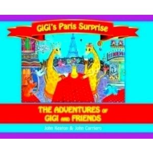 Gigi's Paris Surprise - The Adventures of Gigi and Friends by John Keaton; John
