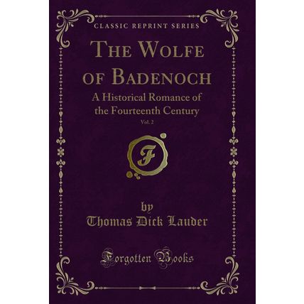 The Wolfe of Badenoch, Vol. 2: A Historical Romance of the Fourteenth Century