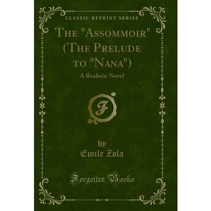 The "Assommoir" (The Prelude to "Nana"): A Realistic Novel (Classic Reprint)