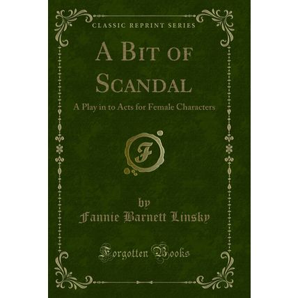 A Bit of Scandal: A Play in to Acts for Female Characters (Classic Reprint)