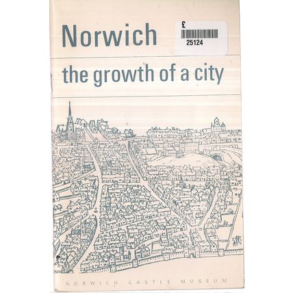NORWICH, NORFOLK..THE GROWTH OF A CITY 42 PAGE 1968 history p/b Castle Museum. =
