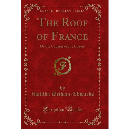 The Roof of France: Or the Causses of the Lozère (Classic Reprint)