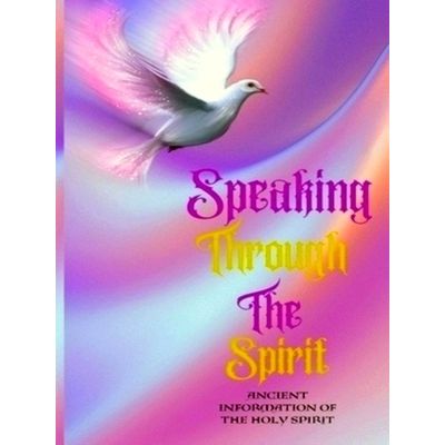Speaking Through The Spirit Ancient Information Of The Holy Spirit by F.L. Black
