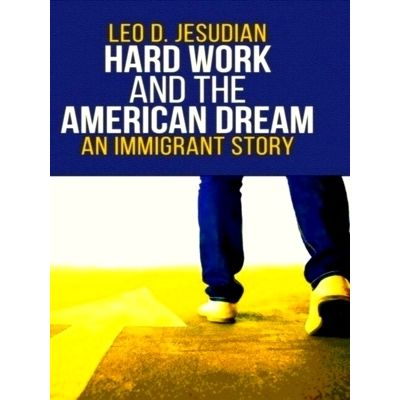 Hard Work and the American Dream - An Immigrant Story by Leo D. Jesudian