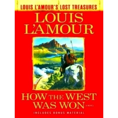 How the West Was Won (Louis L'Amour's Lost Treasures) A Novel by Louis L'Amour