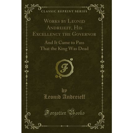 Works by Leonid Andreieff, His Excellency the Governor (Classic Reprint)