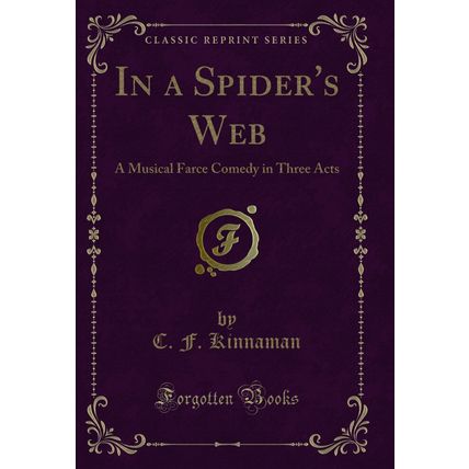 In a Spider's Web: A Musical Farce Comedy in Three Acts (Classic Reprint)