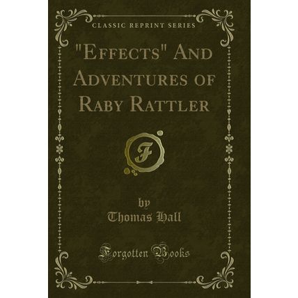 "Effects" And Adventures of Raby Rattler (Classic Reprint)"