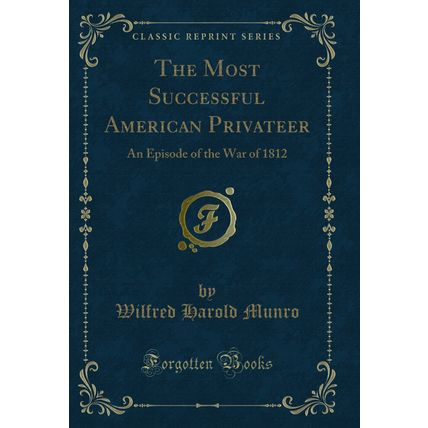 The Most Successful American Privateer: An Episode of the War of 1812