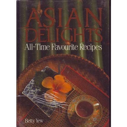 Asian Delights All Time Favourite Recipes Cook Book