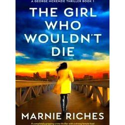 A George McKenzie Thriller-The Girl Who Wouldn't Die