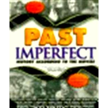 Past Imperfect - History According to the Movies by Mark Christopher Carnes