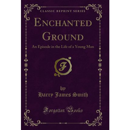 Enchanted Ground: An Episode in the Life of a Young Man (Classic Reprint)