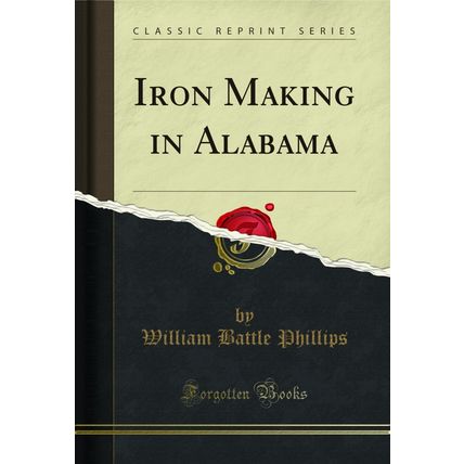 Iron Making in Alabama (Classic Reprint)