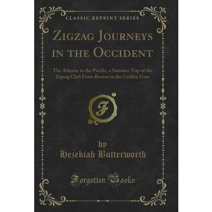 Zigzag Journeys in the Occident: The Atlantic to the Pacific (Classic Reprint)