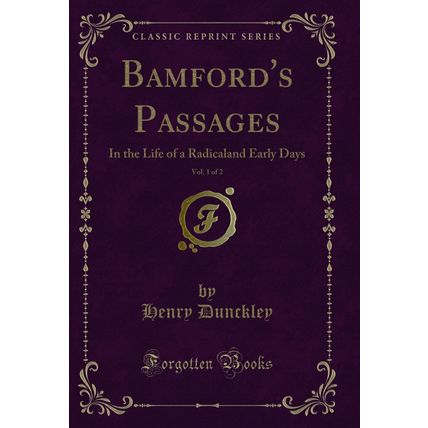 Bamford's Passages, Vol. 1 of 2: In the Life of a Radicaland Early Days