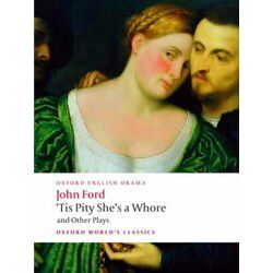 Tis Pity Shes A Whore & Other Plays
