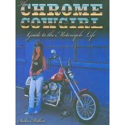 The Chrome Cowgirl Guide to the Motorcycle Life