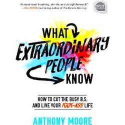 What Extraordinary People Know How To Cut The Busy Bs And Live Your Kick Ass Lif