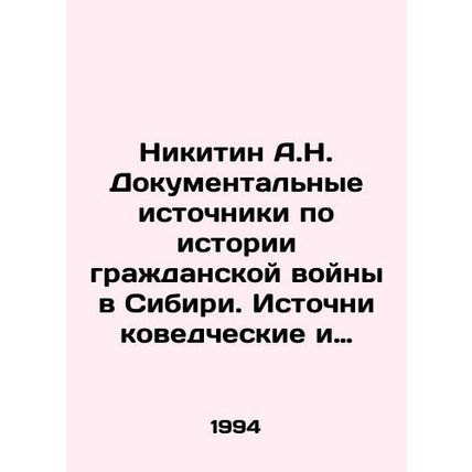A.N. Nikitin Documentary Sources on the History of the Civil War in Siberia. So