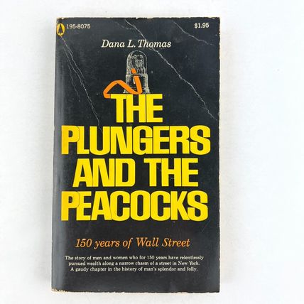 The Plungers & the Peacocks: 150 Years on Wall Street Paperback by Dana L Thomas