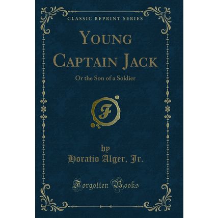 Young Captain Jack: Or the Son of a Soldier (Classic Reprint)