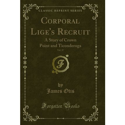 Corporal Lige's Recruit, Vol. 27: A Story of Crown Point and Ticonderoga