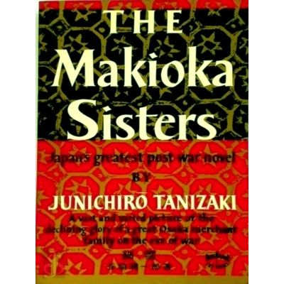The Makioka Sisters - Japan's Greatest Post-War Novel by Junichiro Tanizaki