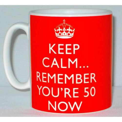 Keep Calm... Remember You're 50 Now Mug Can Personalise Funny 50th Birthday Gift