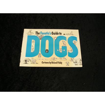 The Fanatic's Guide to Dogs Cartoons by Roland Fiddy
