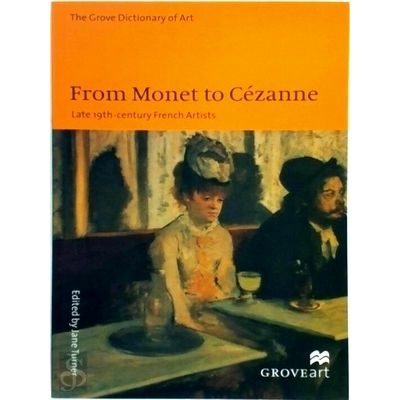 From Monet to Cezanne - Late 19th-Century French Artists by Jane Turner