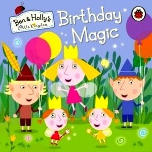 Ben and Holly's Little Kingdom: Birthday Magic by Ben And Holly's Little Kingdom