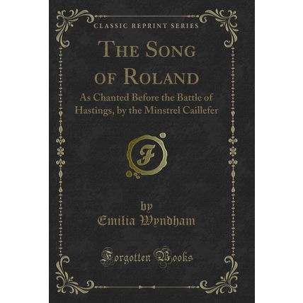 The Song of Roland: As Chanted Before the Battle of Hastings (Classic Reprint)