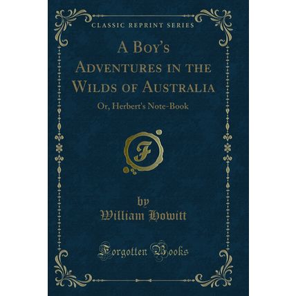 A Boy's Adventures in the Wilds of Australia: Or, Herbert's Note-Book