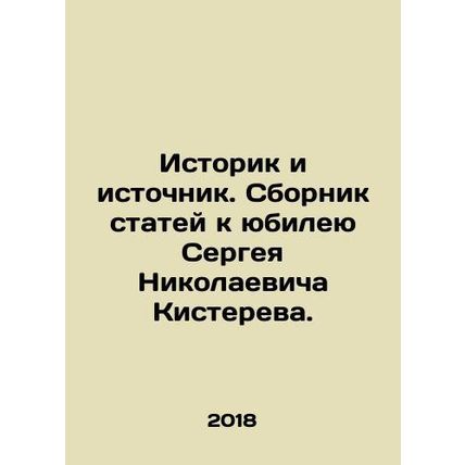 Historian and Source. A collection of articles dedicated to the anniversary of S