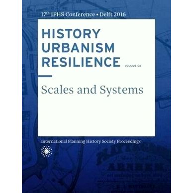 History Urbanism Resilience Volume 06 - Scales and Systems by Carola Hein