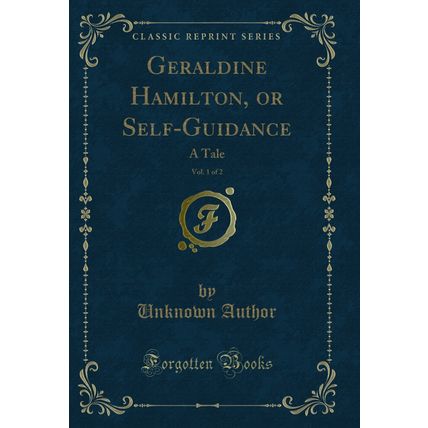 Geraldine Hamilton, or Self-Guidance, Vol. 1 of 2: A Tale (Classic Reprint)