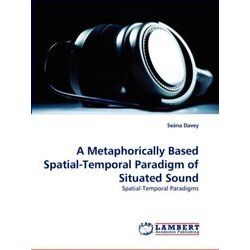 A Metaphorically Based Spatial-Temporal Paradigm of Situated Sound