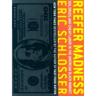 Reefer Madness - Sex, Drugs, and Cheap Labor in the American Black Market by Eri