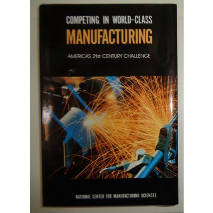 Competing in world-class manufacturing : America's 21st century challenge NEW