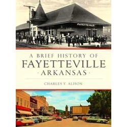 A Brief History of Fayetteville, Arkansas