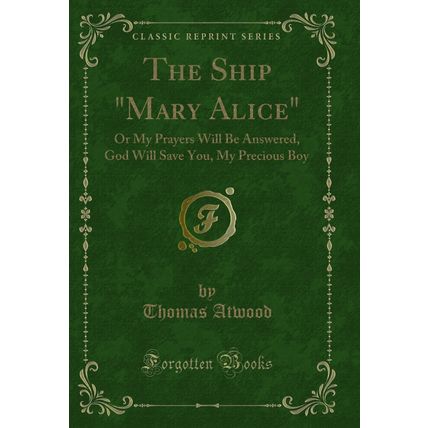 The Ship "Mary Alice": Or My Prayers Will Be Answered, God Will Save You