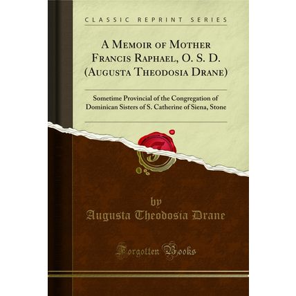 A Memoir of Mother Francis Raphael, O. S. D. (Augusta Theodosia Drane)