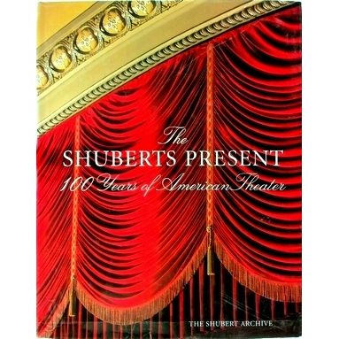 The Schuberts Present - 100 Years of American Theatre by Maryann Chach; Reagan F