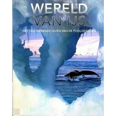 Wereld van ijs het Fascinerende Leven van de Poolgebieden by Gerard Cheshire