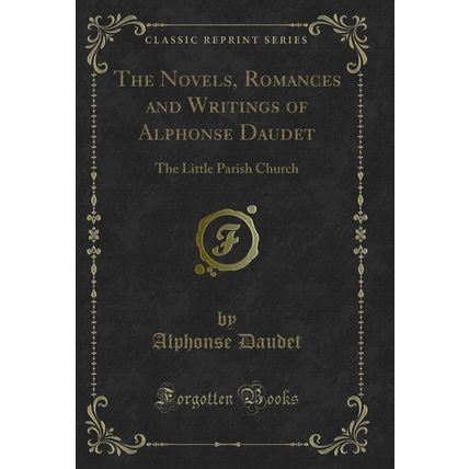 The Novels, Romances and Writings of Alphonse Daudet: The Little Parish Church